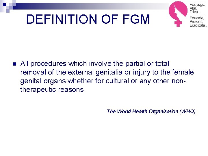 DEFINITION OF FGM n All procedures which involve the partial or total removal of