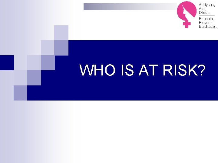 WHO IS AT RISK? 