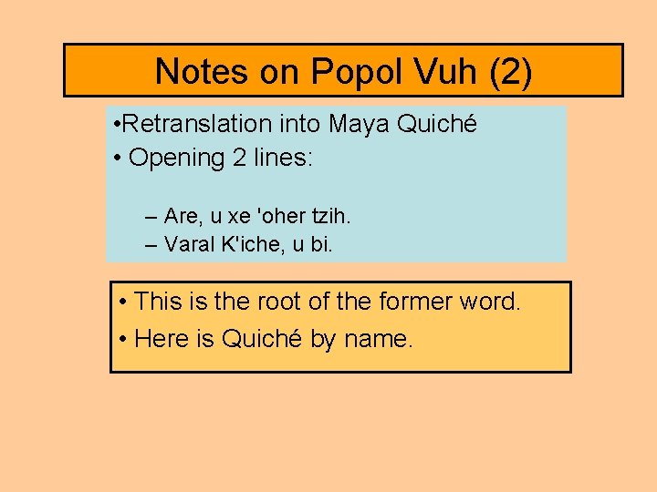 Notes on Popol Vuh (2) • Retranslation into Maya Quiché • Opening 2 lines: