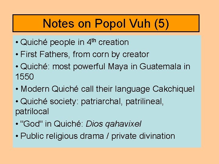 Notes on Popol Vuh (5) • Quiché people in 4 th creation • First