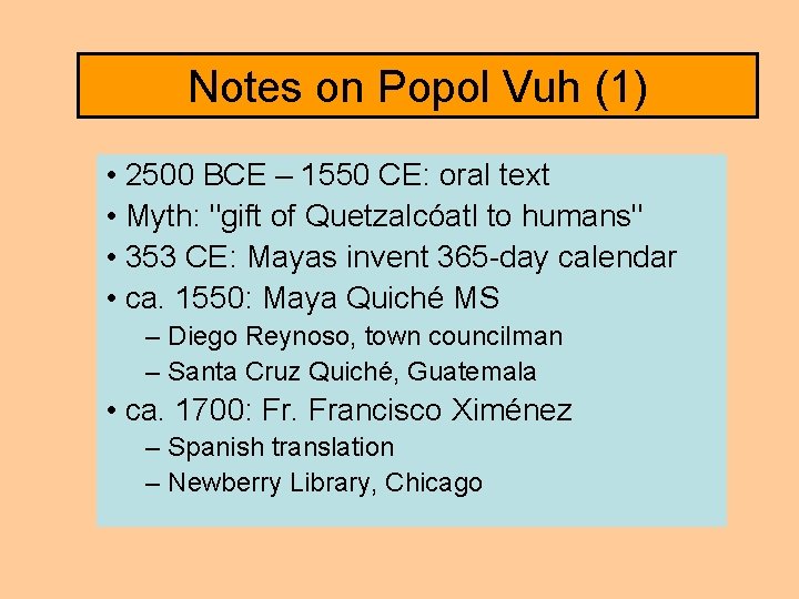 Notes on Popol Vuh (1) • 2500 BCE – 1550 CE: oral text •