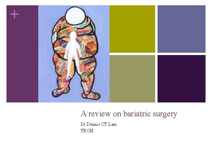 + A review on bariatric surgery Dr Dennis CT Lam TKOH 