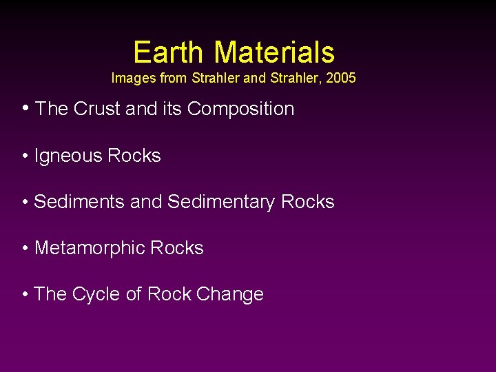 Earth Materials Images from Strahler and Strahler, 2005 • The Crust and its Composition