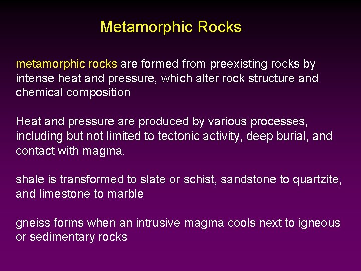 Metamorphic Rocks metamorphic rocks are formed from preexisting rocks by intense heat and pressure,