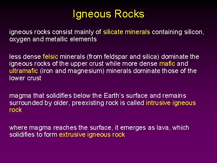 Igneous Rocks igneous rocks consist mainly of silicate minerals containing silicon, oxygen and metallic