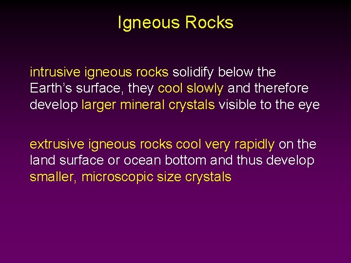 Igneous Rocks intrusive igneous rocks solidify below the Earth’s surface, they cool slowly and