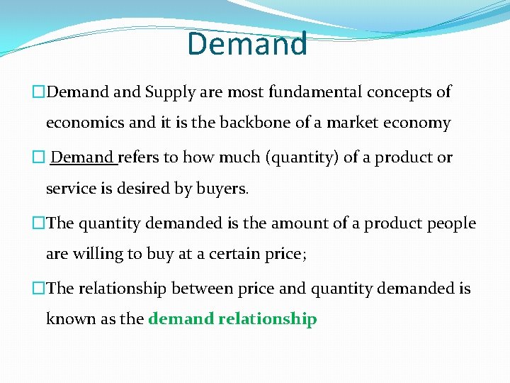 Demand �Demand Supply are most fundamental concepts of economics and it is the backbone