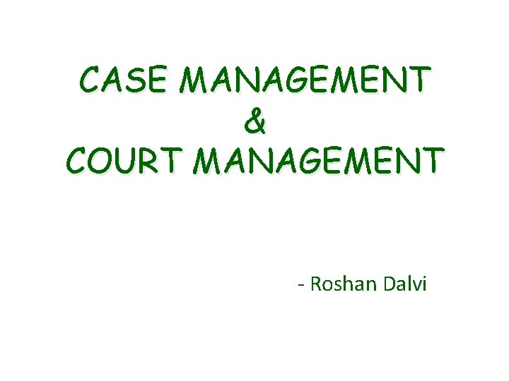 CASE MANAGEMENT & COURT MANAGEMENT - Roshan Dalvi 
