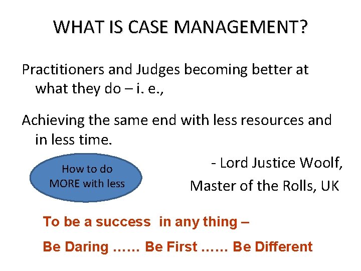 WHAT IS CASE MANAGEMENT? Practitioners and Judges becoming better at what they do –