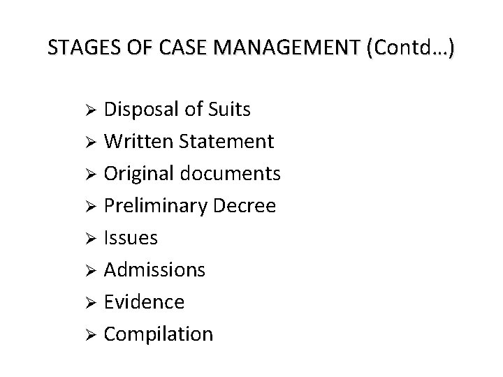 STAGES OF CASE MANAGEMENT (Contd…) Disposal of Suits Ø Written Statement Ø Original documents