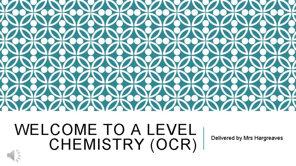 WELCOME TO A LEVEL CHEMISTRY (OCR) Delivered by Mrs Hargreaves 