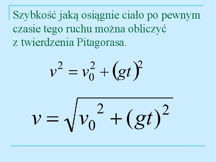 Szybkość jaką osiągnie ciało po pewnym czasie tego ruchu można obliczyć z twierdzenia Pitagorasa.