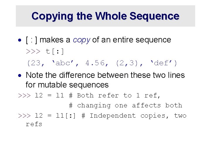 Copying the Whole Sequence · [ : ] makes a copy of an entire