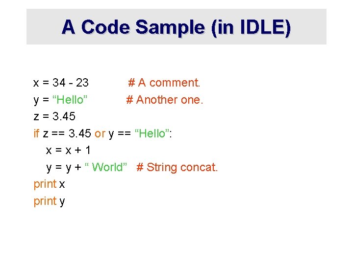 A Code Sample (in IDLE) x = 34 - 23 # A comment. y