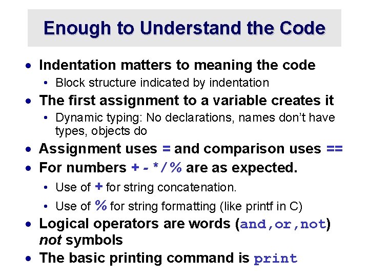 Enough to Understand the Code · Indentation matters to meaning the code • Block