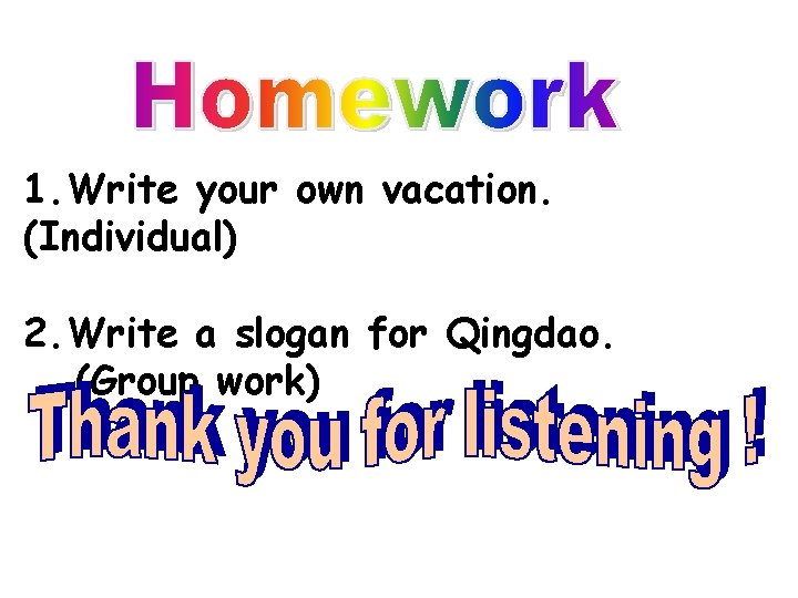 1. Write your own vacation. (Individual) 2. Write a slogan for Qingdao. (Group work)