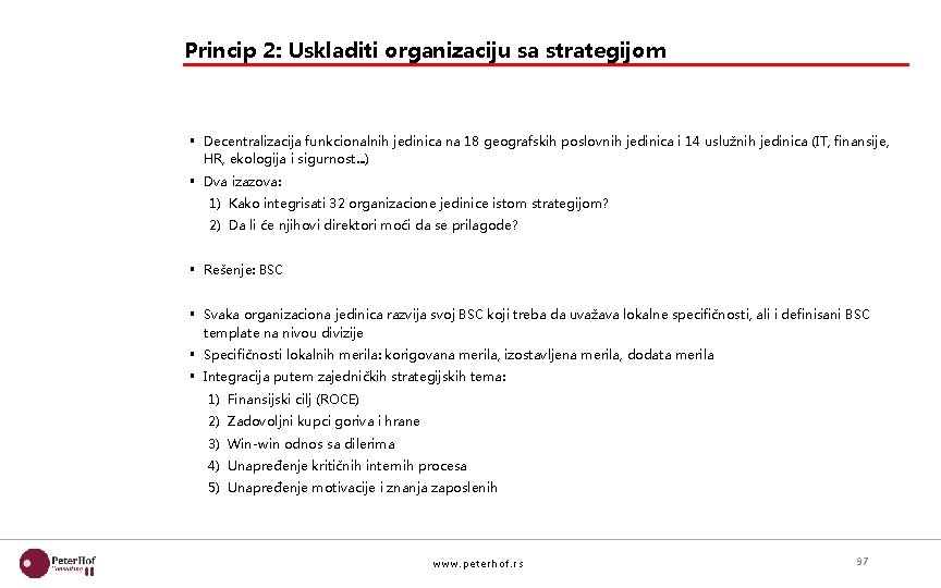 Princip 2: Uskladiti organizaciju sa strategijom § Decentralizacija funkcionalnih jedinica na 18 geografskih poslovnih