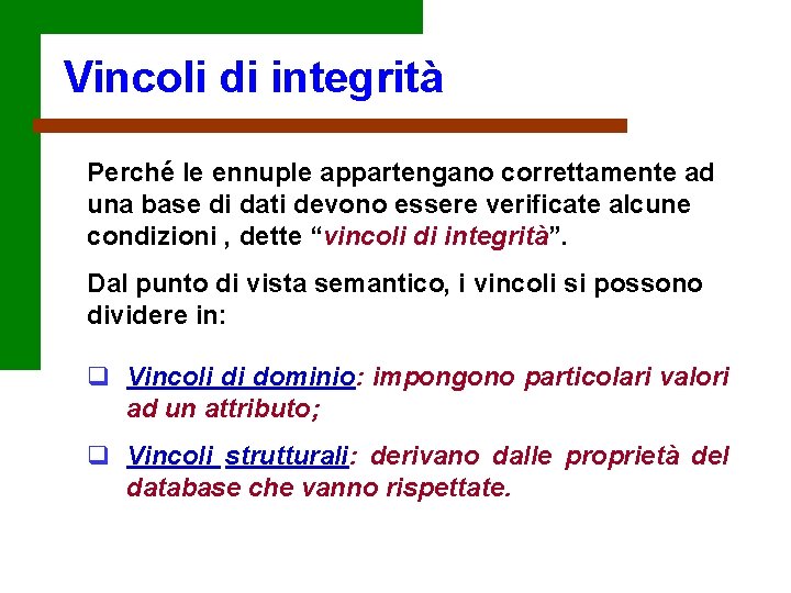 Vincoli di integrità Perché le ennuple appartengano correttamente ad una base di dati devono