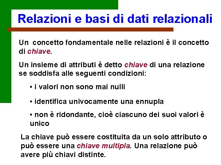 Relazioni e basi di dati relazionali Un concetto fondamentale nelle relazioni è il concetto