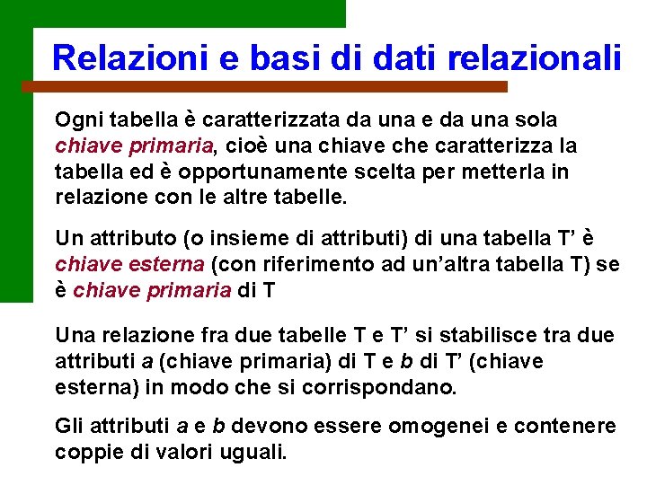 Relazioni e basi di dati relazionali Ogni tabella è caratterizzata da una e da