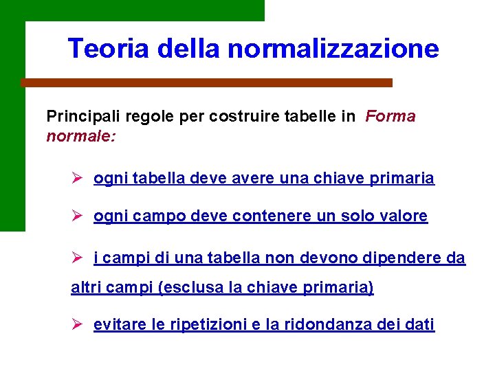 Teoria della normalizzazione Principali regole per costruire tabelle in Forma normale: Ø ogni tabella