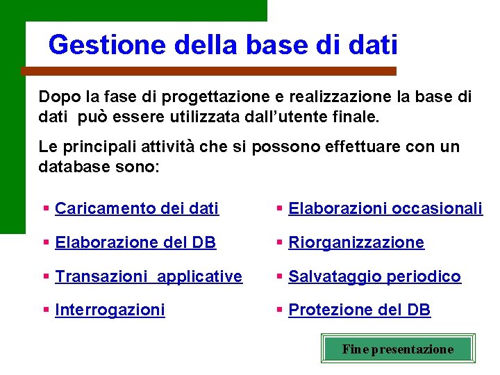 Gestione della base di dati Dopo la fase di progettazione e realizzazione la base