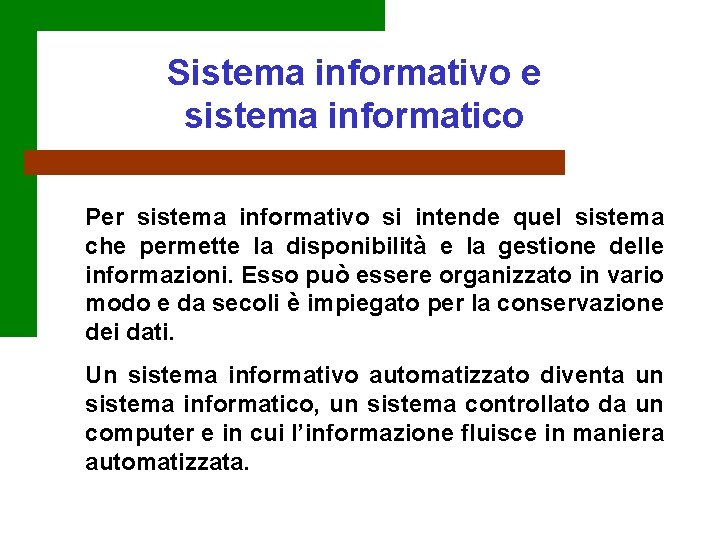 Sistema informativo e sistema informatico Per sistema informativo si intende quel sistema che permette