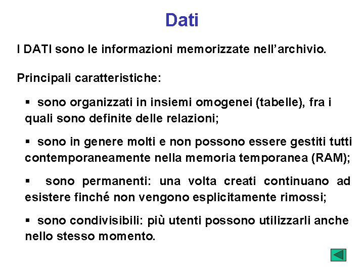 Dati I DATI sono le informazioni memorizzate nell’archivio. Principali caratteristiche: § sono organizzati in