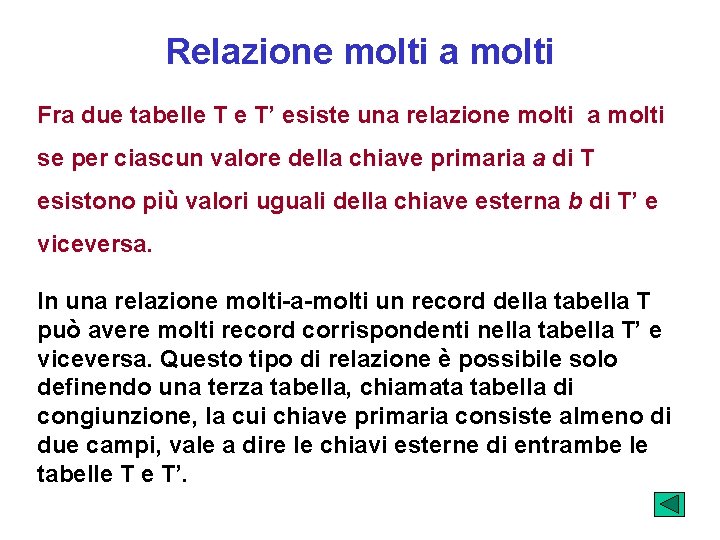 Relazione molti a molti Fra due tabelle T e T’ esiste una relazione molti