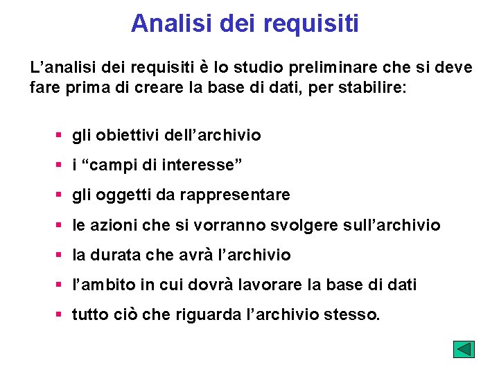 Analisi dei requisiti L’analisi dei requisiti è lo studio preliminare che si deve fare