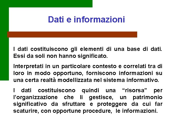 Dati e informazioni I dati costituiscono gli elementi di una base di dati. Essi