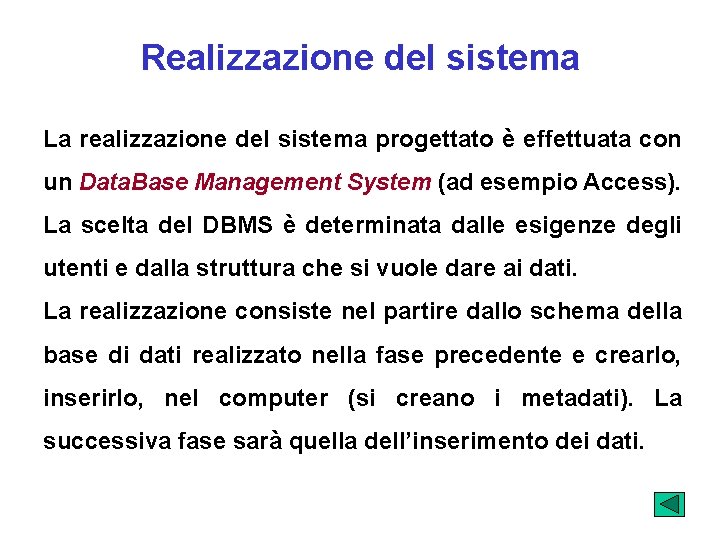 Realizzazione del sistema La realizzazione del sistema progettato è effettuata con un Data. Base