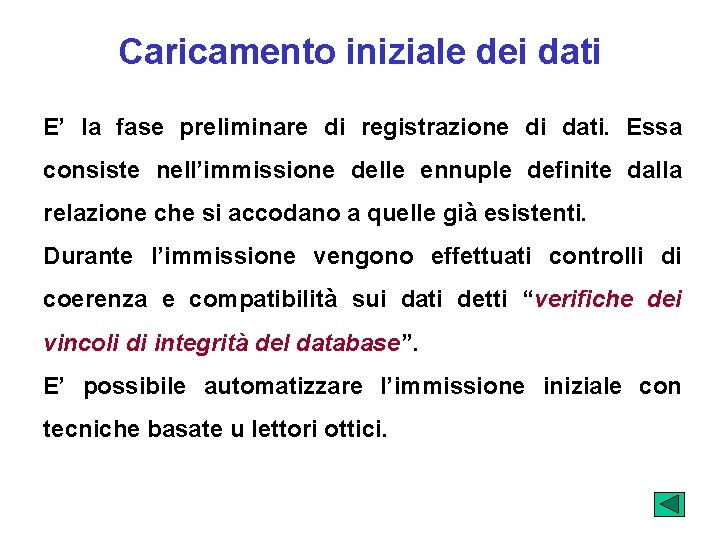 Caricamento iniziale dei dati E’ la fase preliminare di registrazione di dati. Essa consiste