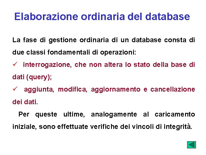 Elaborazione ordinaria del database La fase di gestione ordinaria di un database consta di