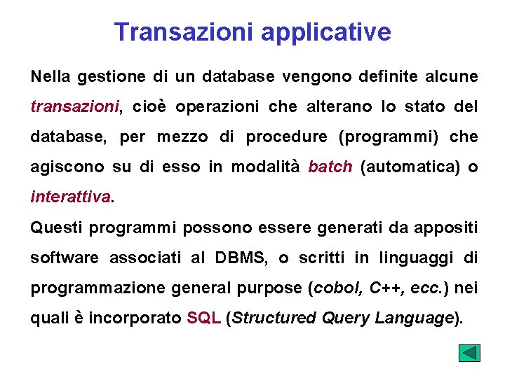 Transazioni applicative Nella gestione di un database vengono definite alcune transazioni, cioè operazioni che