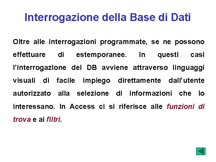 Interrogazione della Base di Dati Oltre alle interrogazioni programmate, se ne possono effettuare di