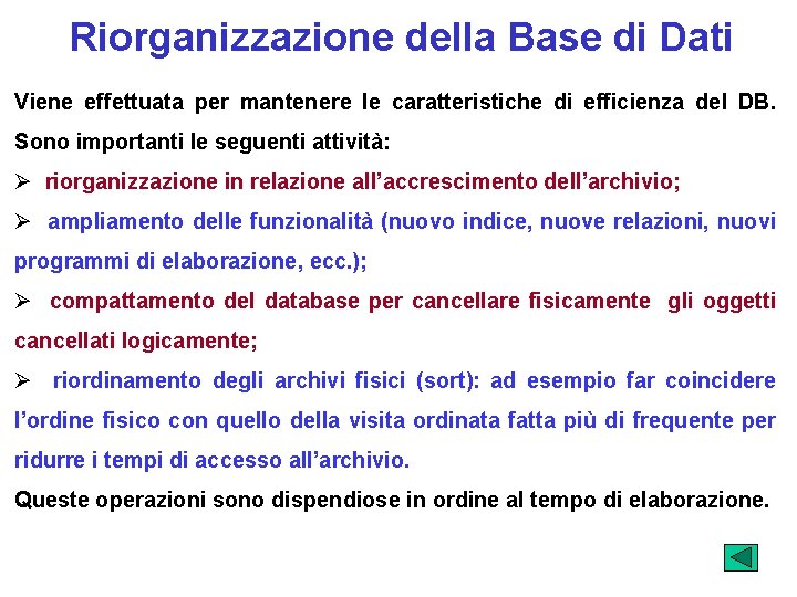 Riorganizzazione della Base di Dati Viene effettuata per mantenere le caratteristiche di efficienza del