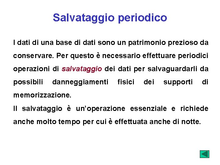 Salvataggio periodico I dati di una base di dati sono un patrimonio prezioso da