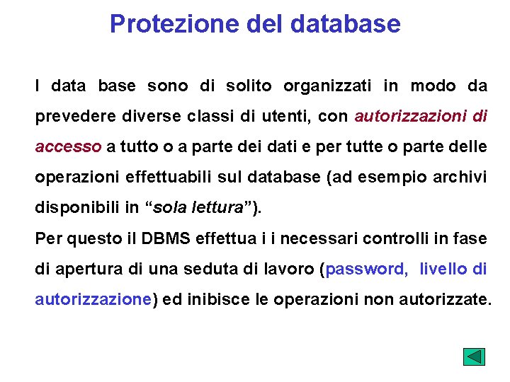 Protezione del database I data base sono di solito organizzati in modo da prevedere