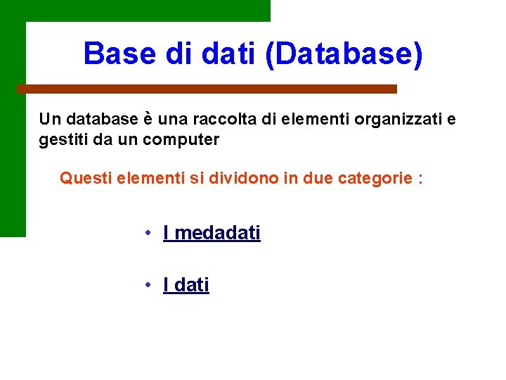 Base di dati (Database) Un database è una raccolta di elementi organizzati e gestiti