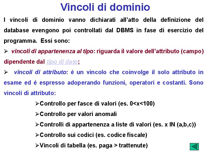 Vincoli di dominio I vincoli di dominio vanno dichiarati all’atto della definizione del database