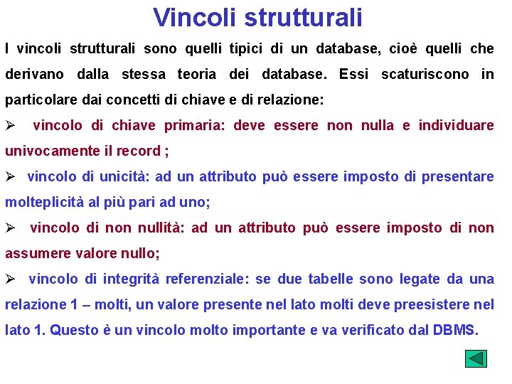 Vincoli strutturali I vincoli strutturali sono quelli tipici di un database, cioè quelli che