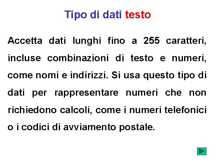 Tipo di dati testo Accetta dati lunghi fino a 255 caratteri, incluse combinazioni di