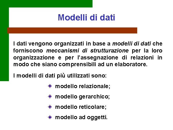 Modelli di dati I dati vengono organizzati in base a modelli di dati che