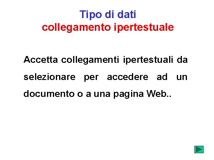 Tipo di dati collegamento ipertestuale Accetta collegamenti ipertestuali da selezionare per accedere ad un