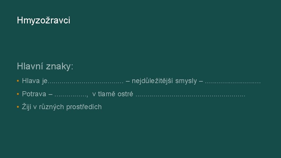 Hmyzožravci Hlavní znaky: • Hlava je. . . . . – nejdůležitější smysly –.
