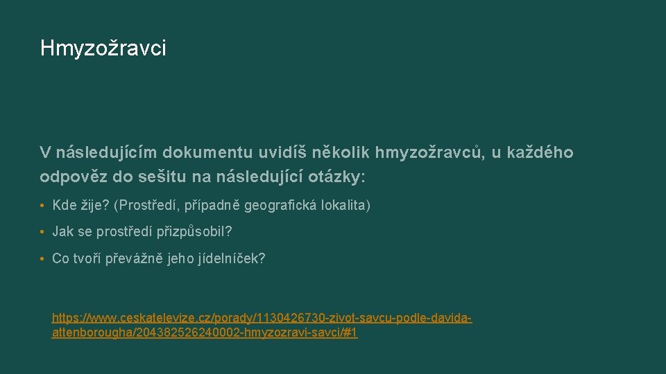 Hmyzožravci V následujícím dokumentu uvidíš několik hmyzožravců, u každého odpověz do sešitu na následující