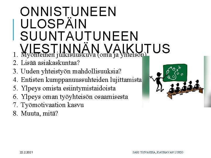 ONNISTUNEEN ULOSPÄIN SUUNTAUTUNEEN VAIKUTUS 1. VIESTINNÄN Myönteinen julkisuuskuva (oma ja yhteisön) 2. 3. 4.