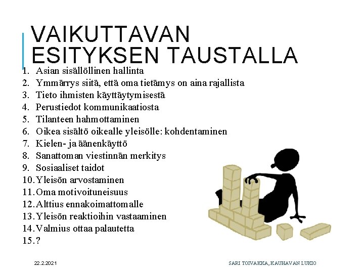 VAIKUTTAVAN ESITYKSEN TAUSTALLA 1. Asian sisällöllinen hallinta 2. Ymmärrys siitä, että oma tietämys on