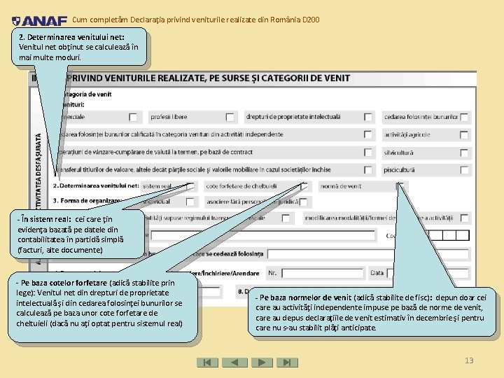 Cum completăm Declaraţia privind veniturile realizate din România D 200 2. Determinarea venitului net: